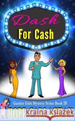 Dash For Cash: A Garden Girls Cozy Mystery Callaghan, Hope 9781979105897 Createspace Independent Publishing Platform