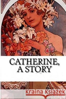 Catherine: A Story Beaumont DuBois 9781979107204 Createspace Independent Publishing Platform