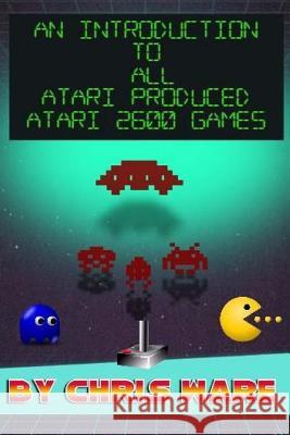 An Introduction to All Atari Produced Atari 2600 Games Chris Ware 9781979107754