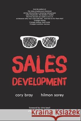 Sales Development: Cracking the Code of Outbound Sales Cory Bray Hilmon Sorey Chris Beall 9781979107945 Createspace Independent Publishing Platform