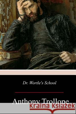 Dr. Wortle's School Anthony Trollope 9781979108751 Createspace Independent Publishing Platform