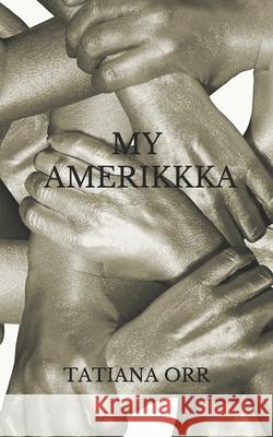 My Amerikkka Tatiana Orr 9781979109314 Createspace Independent Publishing Platform