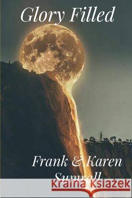 Glory Filled Frank Sumrall Karen Sumrall 9781979109543