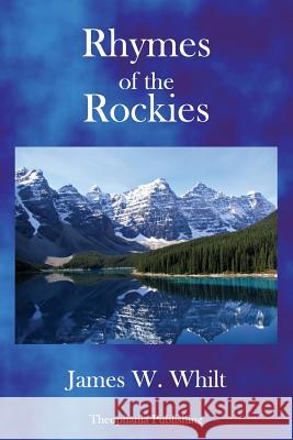 Rhymes of the Rockies James W. Whilt 9781979111010 Createspace Independent Publishing Platform