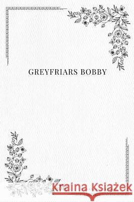 Greyfriars Bobby Eleanor Atkinson 9781979111539 Createspace Independent Publishing Platform