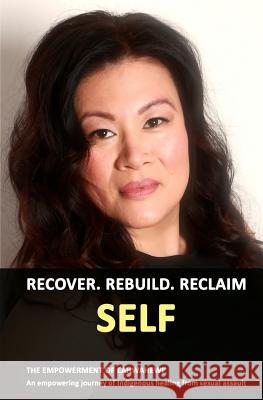 Recover. Rebuild. Reclaim Self.: The Empowerment of Eahwahewi' Eahwahewi' Carrie Jason Eaglespeaker 9781979111690 Createspace Independent Publishing Platform