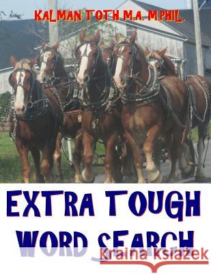 Extra Tough Word Search: 150 Challenging & Entertaining GIANT Themed Word Search Puzzles Toth M. a. M. Phil, Kalman 9781979112505