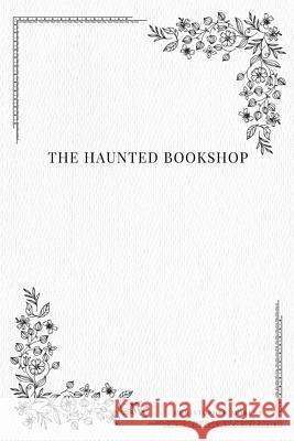 The Haunted Bookshop Christopher Morley 9781979114165 Createspace Independent Publishing Platform