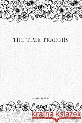 The Time Traders Andre Norton 9781979115797 Createspace Independent Publishing Platform