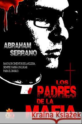 Los Padres de la Mafia: In Nomine Patris Abraham Serrano 9781979116411 Createspace Independent Publishing Platform