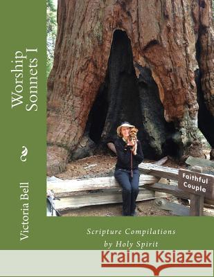 Worship Sonnets I: Scripture Compilations by Holy Spirit Victoria Bell 9781979117654 Createspace Independent Publishing Platform