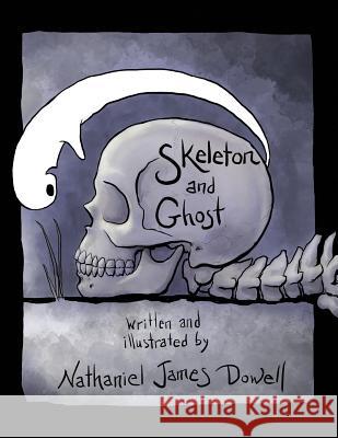 Skeleton and Ghost Nathaniel James Dowell 9781979121729