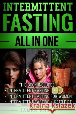 Intermittent Fasting: The Ultimate All In One Guide To Intermittent Fasting Brook, James 9781979124041