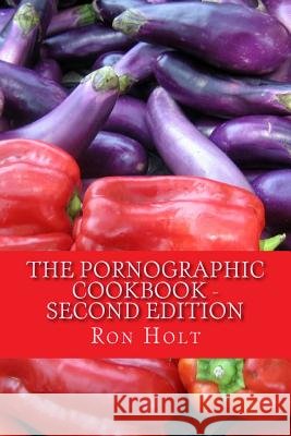 The Pornographic Cookbook - Second edition Holt, Ron 9781979126670
