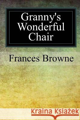 Granny's Wonderful Chair Frances Browne 9781979130257 Createspace Independent Publishing Platform