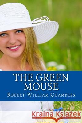 The Green Mouse Robert William Chambers 9781979130264 Createspace Independent Publishing Platform