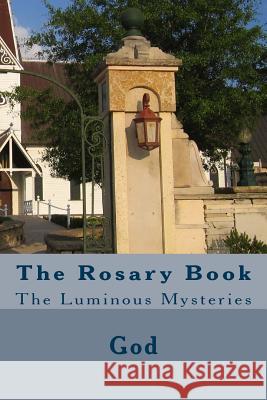 The Rosary Book: The Luminous Mysteries God                                      Cherish Fultz Pope John Pau 9781979130356 Createspace Independent Publishing Platform