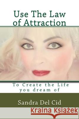 Use The Law of Attraction to Create the Life of your Dreams: Create the Life you dream of Sandra de 9781979132749