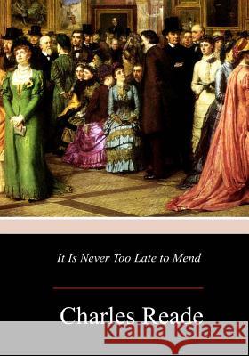 It Is Never Too Late to Mend Charles Reade 9781979132947 Createspace Independent Publishing Platform