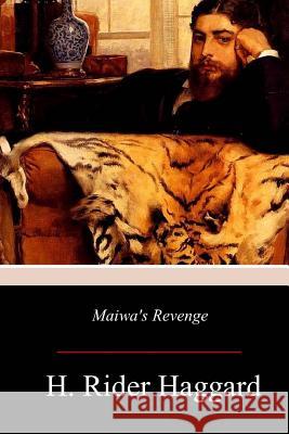 Maiwa's Revenge H. Rider Haggard 9781979133050 Createspace Independent Publishing Platform