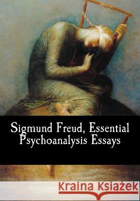 Sigmund Freud, Essential Psychoanalysis Essays Sigmund Freud M. D. Eder G. Stanle 9781979133128 Createspace Independent Publishing Platform