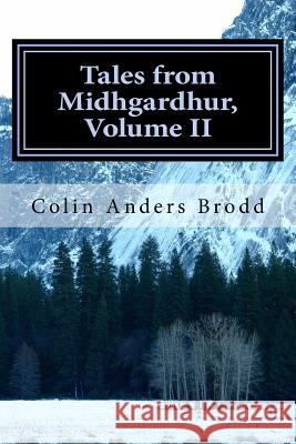Tales from Midhgardhur, Volume II Colin Anders Brodd 9781979133340 Createspace Independent Publishing Platform