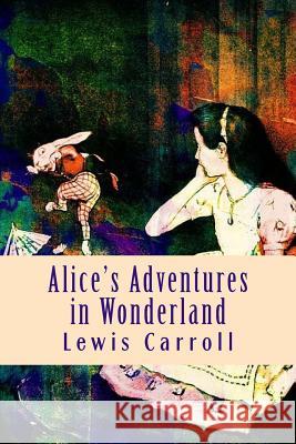 Alice's Adventures in Wonderland Lewis Carroll 9781979133951 Createspace Independent Publishing Platform