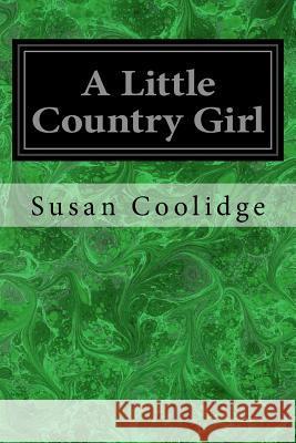 A Little Country Girl Susan Coolidge 9781979134415 Createspace Independent Publishing Platform