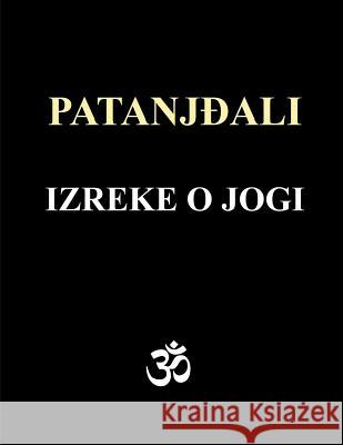 Patanjali - Izreke O Jogi: Sa Komentarima Osho Rajneesh-A Ivan Antic 9781979137447