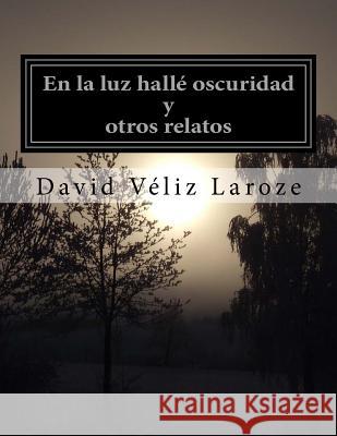 en la luz hallé oscuridad Laroze, David Veliz 9781979138253 Createspace Independent Publishing Platform