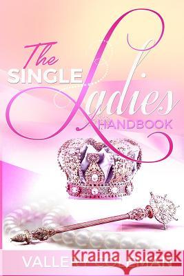 The Single Ladies Handbook Valley Coleman 9781979138574 Createspace Independent Publishing Platform