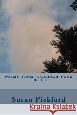 Poems From Wadleigh Pond Book One Pickford, Susan Bassler 9781979140164 Createspace Independent Publishing Platform