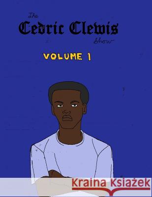 Cedric Clewis Show Volume 1 Cedric Antwan Clewis 9781979142373