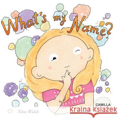 What's my name? CAMILLA Virta, Anni 9781979142755 Createspace Independent Publishing Platform