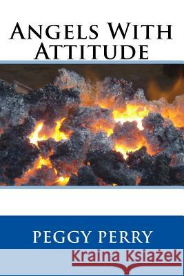 Angels With Attitude Perry, Peggy 9781979144544 Createspace Independent Publishing Platform