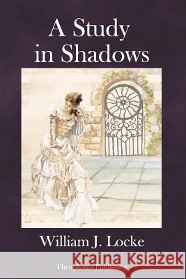 A Study in Shadows William J. Locke 9781979146395 Createspace Independent Publishing Platform