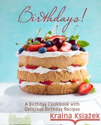 Birthdays!: A Birthday Cookbook with Delicious Birthday Recipes Booksumo Press 9781979147033 Createspace Independent Publishing Platform