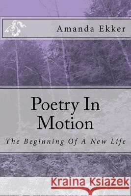 Poetry In Motion Amanda Lynn Ekker 9781979147248 Createspace Independent Publishing Platform