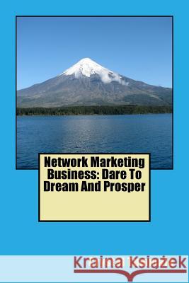 Network Marketing Business: Dare To Dream And Prosper Tummala J. D., Crystal 9781979148542 Createspace Independent Publishing Platform