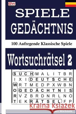 Spiele Gedächtnis Wortsuchrätsel 2: 100 Aufregende Klassische Spiele Brain Workouts 9781979152686