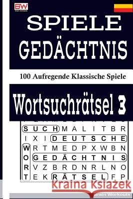 Spiele Gedächtnis Wortsuchrätsel 3: 100 Aufregende Klassische Spiele Brain Workouts 9781979152778