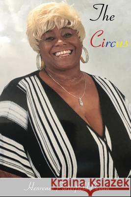 The Circus: Life is More Than a Performance Henrenee D. Porterfield-Brown 9781979153799 Createspace Independent Publishing Platform
