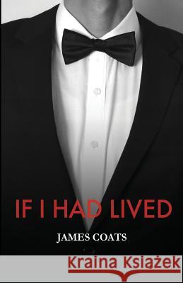 If I Had Lived James E. Coats 9781979154284