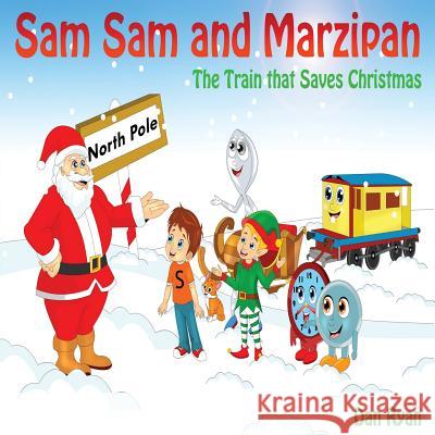 Sam Sam and Marzipan: The Train that saves Christmas Ryan, Dan 9781979154888 Createspace Independent Publishing Platform