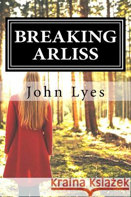 Breaking Arliss John Lyes 9781979155403 Createspace Independent Publishing Platform