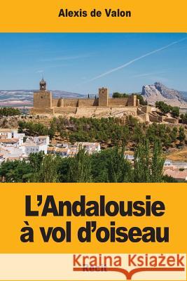 L'Andalousie à vol d'oiseau De Valon, Alexis 9781979155731