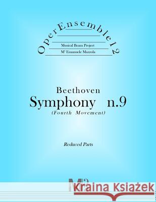 OperEnsemble12, Beethoven, Symphony n.9 (Fourth Movement): Reduced Parts Mazzola, Emanuele 9781979159883 Createspace Independent Publishing Platform