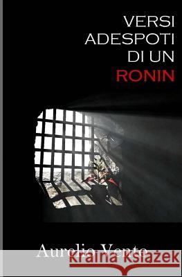 Versi Adespoti di un Ronin Vento, Aurelio 9781979161152 Createspace Independent Publishing Platform