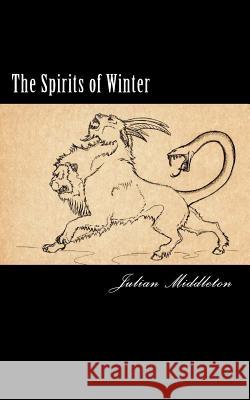 The Spirits of Winter Julian Middleton 9781979161411 Createspace Independent Publishing Platform