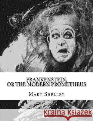 Frankenstein, or the Modern Prometheus Mary Shelley 9781979162975